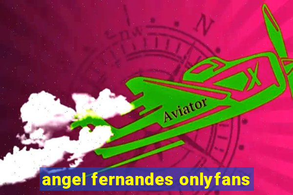 angel fernandes onlyfans